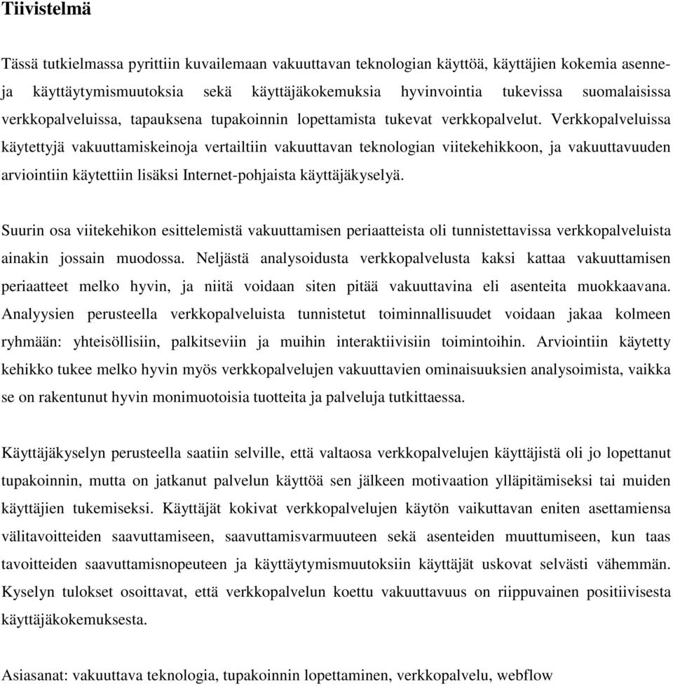 Verkkopalveluissa käytettyjä vakuuttamiskeinoja vertailtiin vakuuttavan teknologian viitekehikkoon, ja vakuuttavuuden arviointiin käytettiin lisäksi Internet-pohjaista käyttäjäkyselyä.