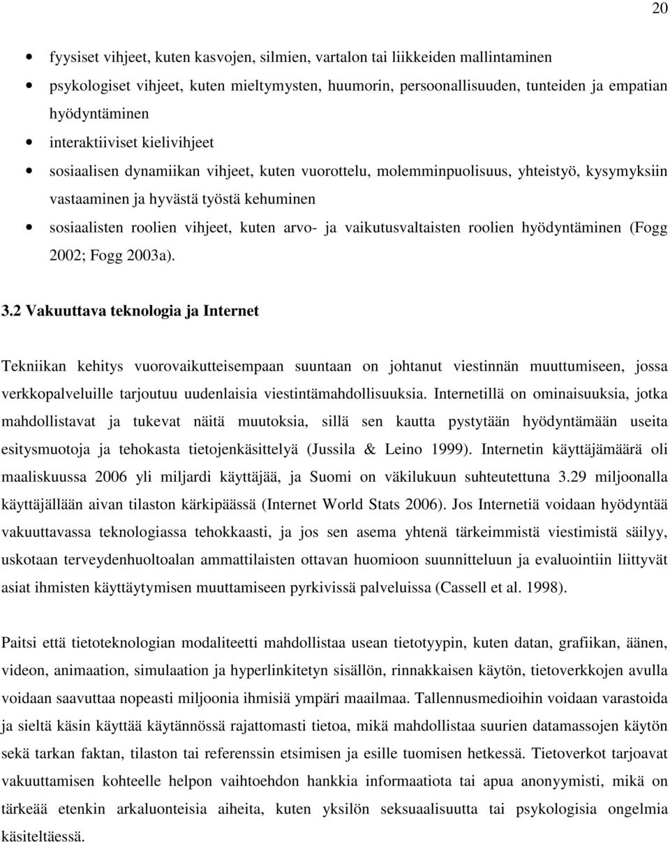 arvo- ja vaikutusvaltaisten roolien hyödyntäminen (Fogg 2002; Fogg 2003a). 3.