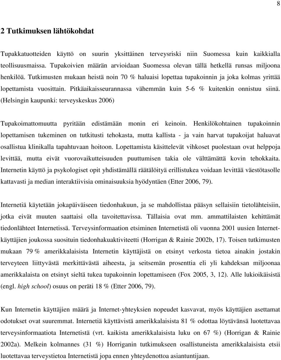 Pitkäaikaisseurannassa vähemmän kuin 5-6 % kuitenkin onnistuu siinä. (Helsingin kaupunki: terveyskeskus 2006) Tupakoimattomuutta pyritään edistämään monin eri keinoin.