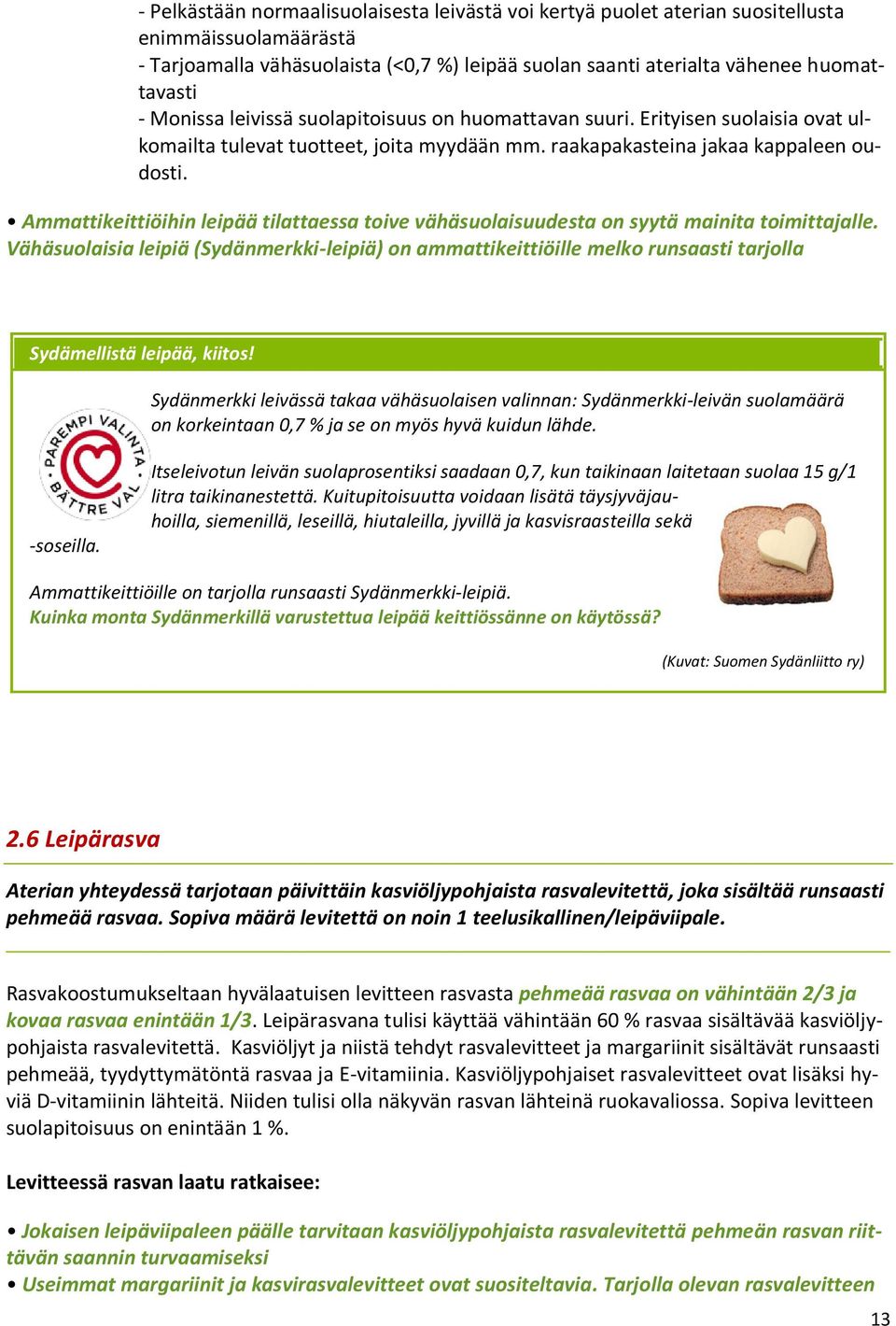 Ammattikeittiöihin leipää tilattaessa toive vähäsuolaisuudesta on syytä mainita toimittajalle.