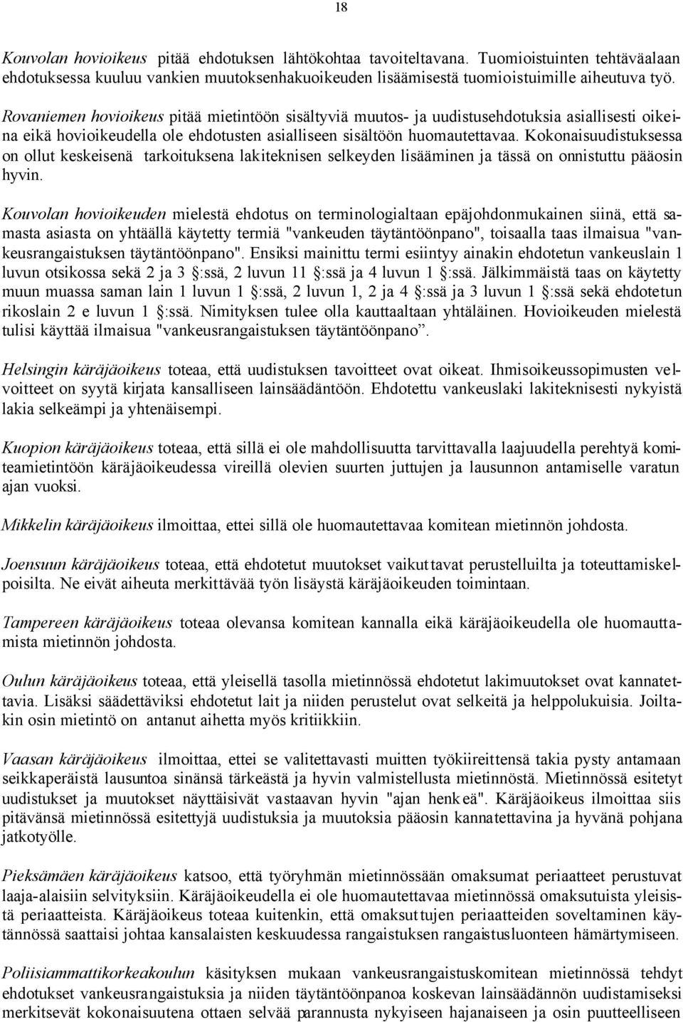 Kokonaisuudistuksessa on ollut keskeisenä tarkoituksena lakiteknisen selkeyden lisääminen ja tässä on onnistuttu pääosin hyvin.