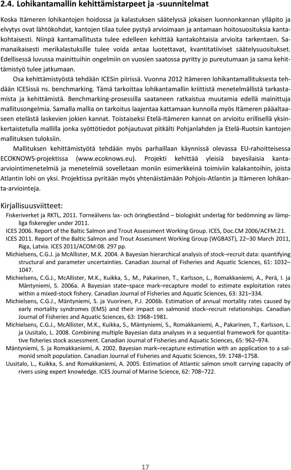 Samanaikaisesti merikalastuksille tulee voida antaa luotettavat, kvantitatiiviset säätelysuositukset.