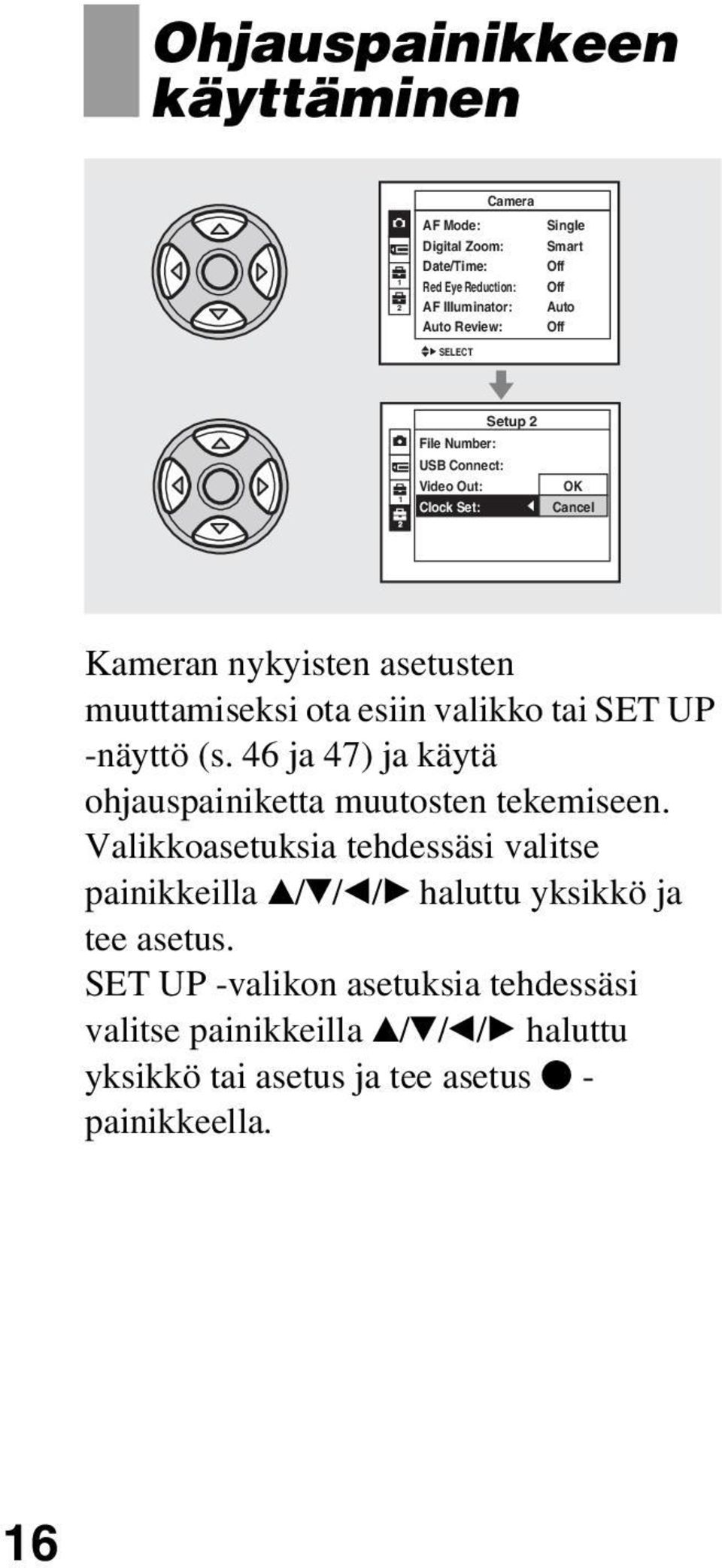 valikko tai SET UP -näyttö (s. 46 ja 47) ja käytä ohjauspainiketta muutosten tekemiseen.