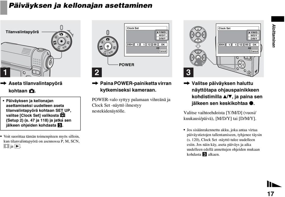 47 ja 118) ja jatka sen jälkeen ohjeiden kohdasta 3. Voit suorittaa tämän toimenpiteen myös silloin, kun tilanvalintapyörä on asennossa P, M, SCN, ja.