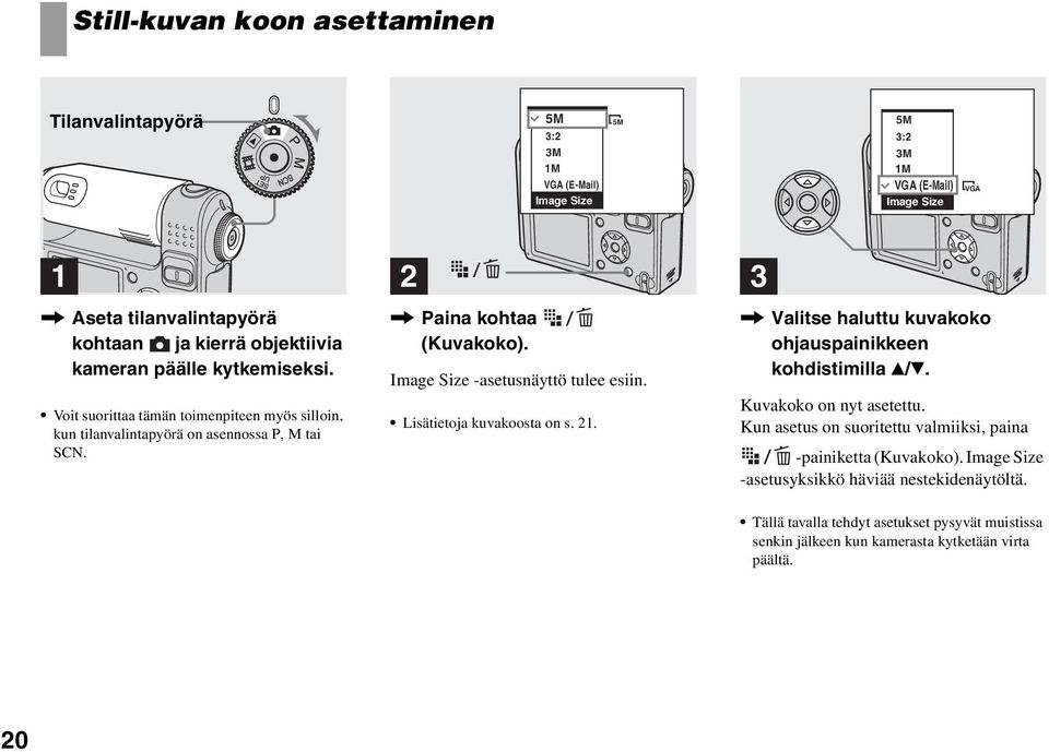 Image Size -asetusnäyttö tulee esiin. Lisätietoja kuvakoosta on s. 21., Valitse haluttu kuvakoko ohjauspainikkeen kohdistimilla v/v. Kuvakoko on nyt asetettu.