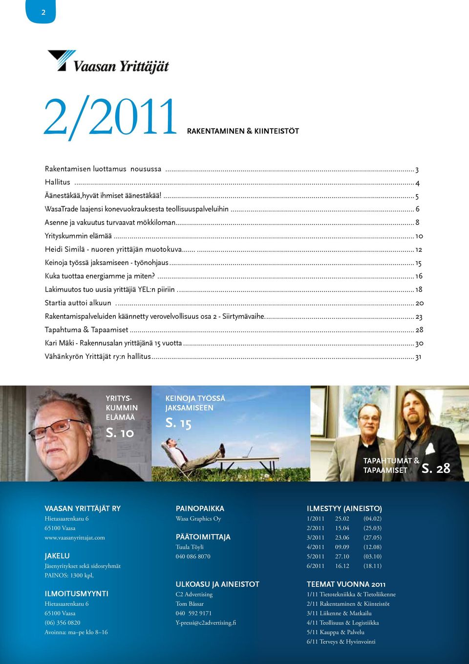 ...16 Lakimuutos tuo uusia yrittäjiä YEL:n piiriin...18 Startia auttoi alkuun...20 Rakentamispalveluiden käännetty verovelvollisuus osa 2 - Siirtymävaihe...23 Tapahtuma & Tapaamiset.