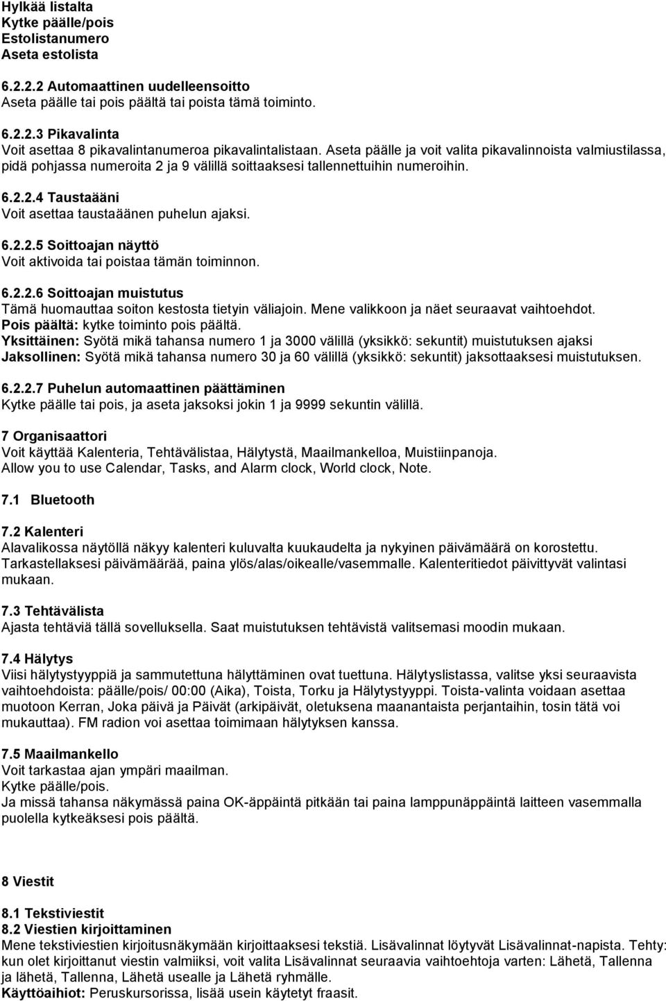 6.2.2.5 Soittoajan näyttö Voit aktivoida tai poistaa tämän toiminnon. 6.2.2.6 Soittoajan muistutus Tämä huomauttaa soiton kestosta tietyin väliajoin. Mene valikkoon ja näet seuraavat vaihtoehdot.