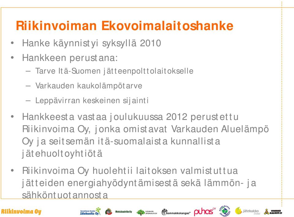 2012 perustettu Riikinvoima Oy, jonka omistavat Varkauden Aluelämpö Oy ja seitsemän itä-suomalaista kunnallista