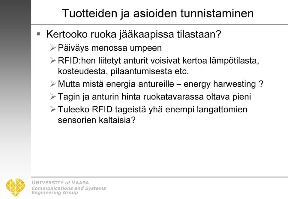 kosteudesta, pilaantumisesta etc. Mutta mistä energia antureille energy harwesting?