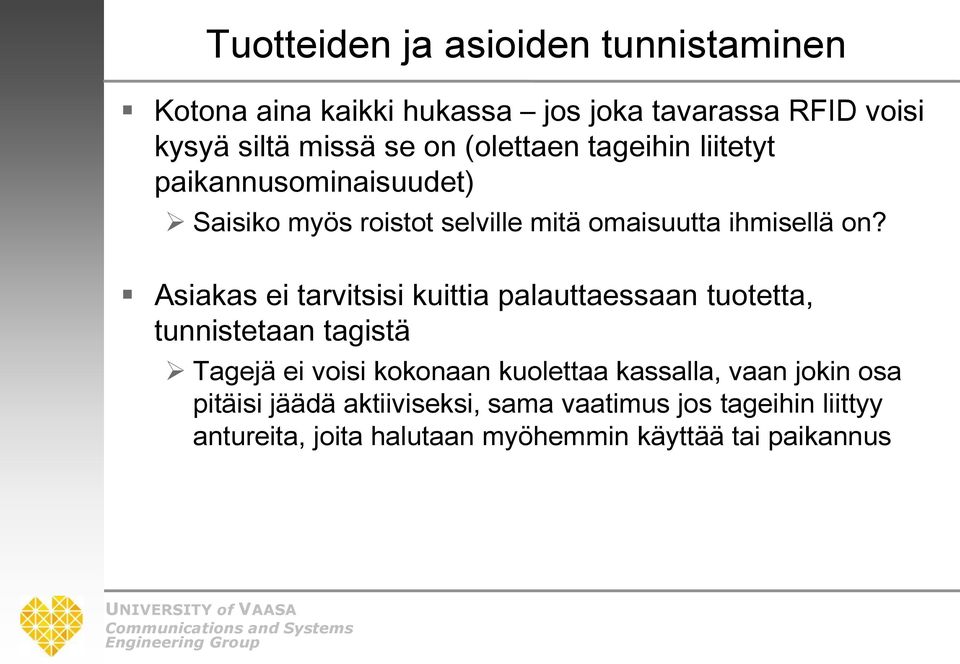 Asiakas ei tarvitsisi kuittia palauttaessaan tuotetta, tunnistetaan tagistä Tagejä ei voisi kokonaan kuolettaa kassalla,