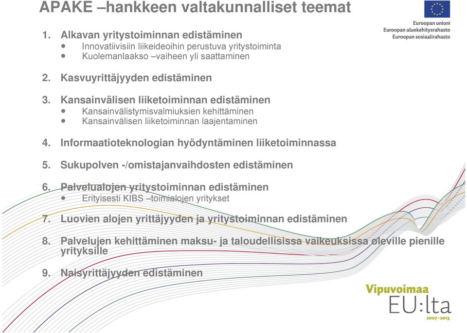 Informaatioteknologian hyödyntäminen liiketoiminnassa 5. Sukupolven -/omistajanvaihdosten edistäminen 6.