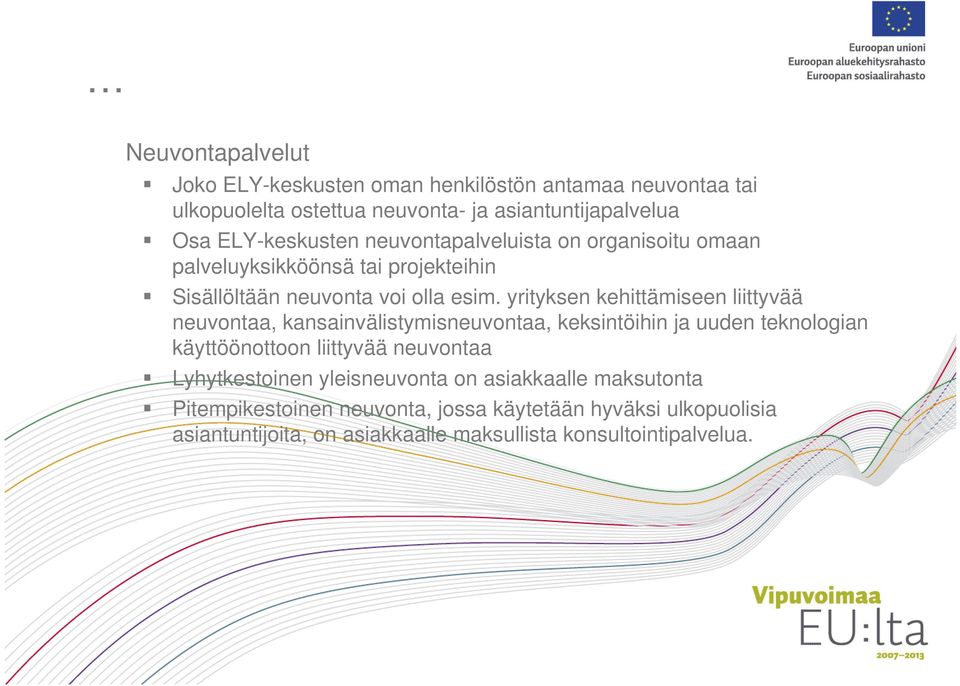 yrityksen kehittämiseen liittyvää neuvontaa, kansainvälistymisneuvontaa, keksintöihin ja uuden teknologian käyttöönottoon liittyvää neuvontaa