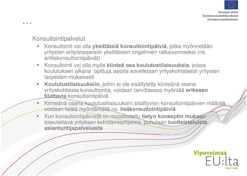 Koulutustilaisuuksiin, joihin ei ole sisällytetty kiinteänä osana yrityskohtaista konsultointia, voidaan tarvittaessa myöntää erikseen tilattavia konsultointipäivä Kiinteänä osana