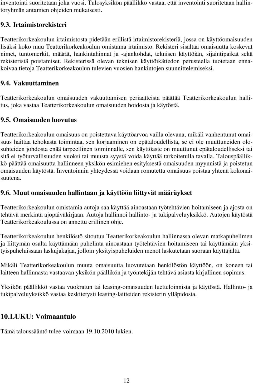 Rekisteri sisältää omaisuutta koskevat nimet, tuntomerkit, määrät, hankintahinnat ja -ajankohdat, teknisen käyttöiän, sijaintipaikat sekä rekisteristä poistamiset.