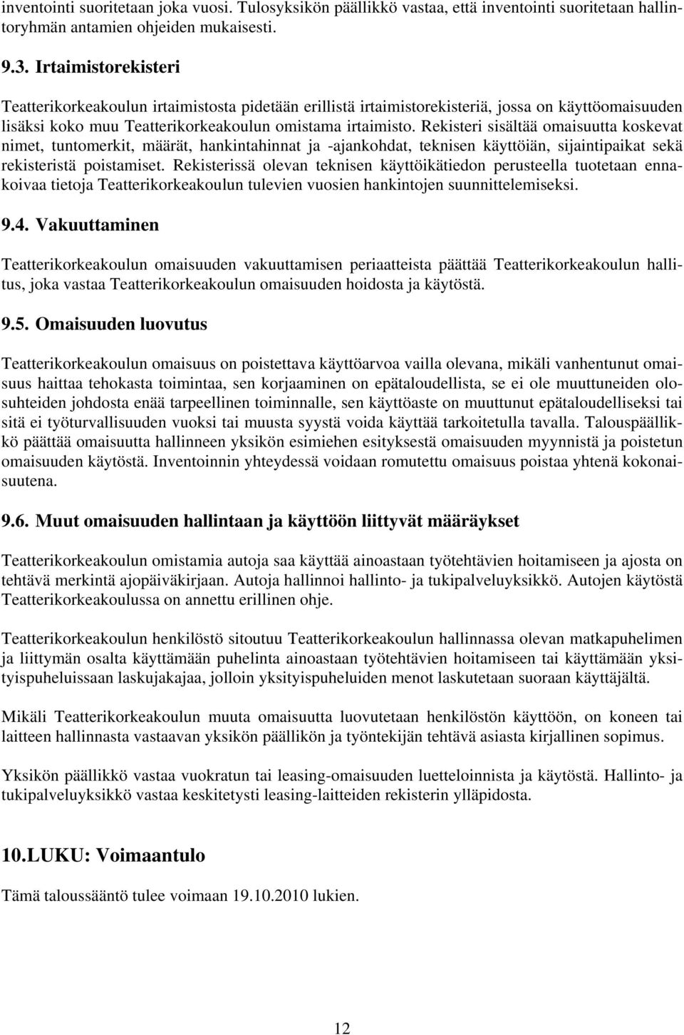 Rekisteri sisältää omaisuutta koskevat nimet, tuntomerkit, määrät, hankintahinnat ja -ajankohdat, teknisen käyttöiän, sijaintipaikat sekä rekisteristä poistamiset.