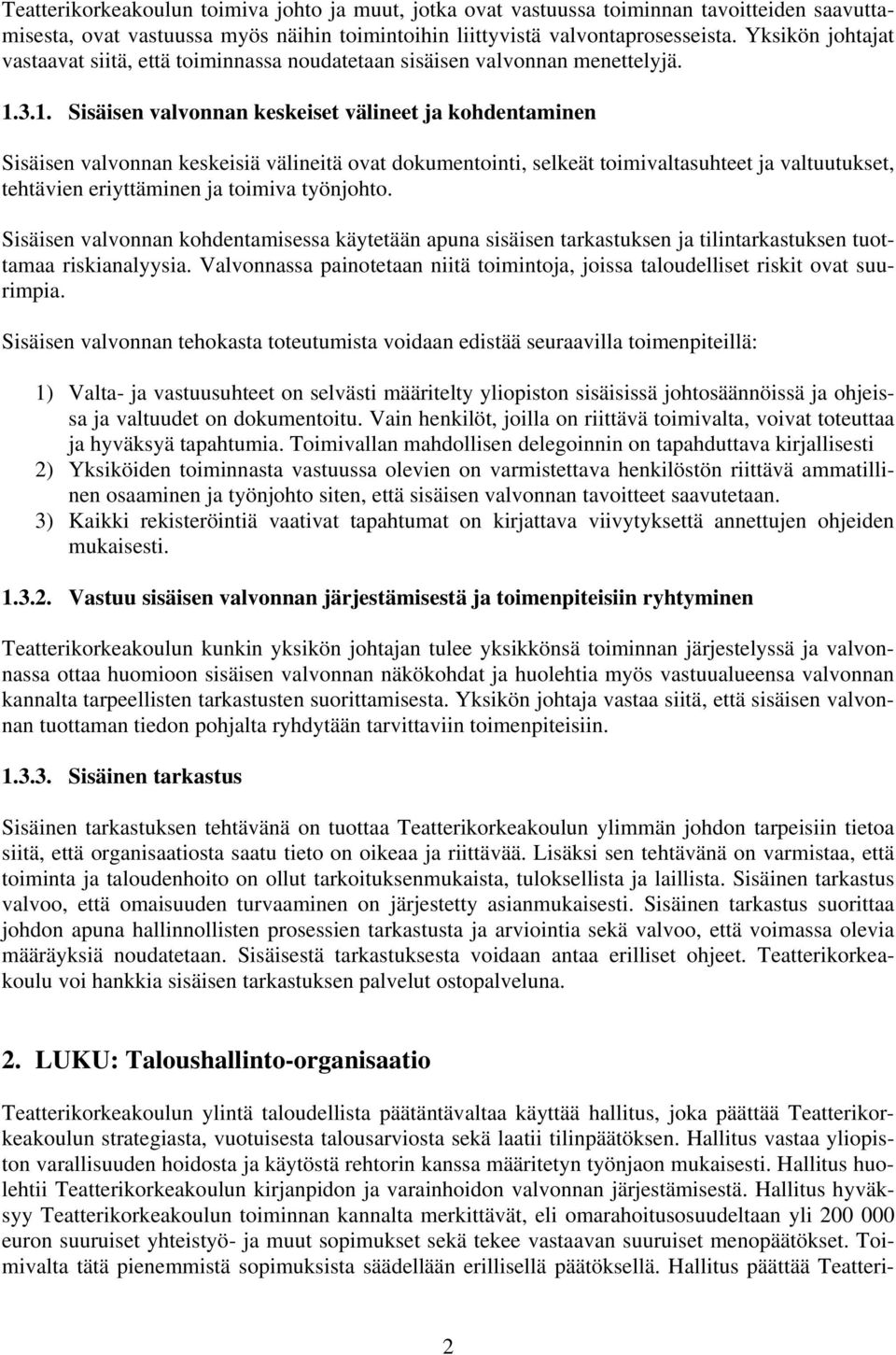 3.1. Sisäisen valvonnan keskeiset välineet ja kohdentaminen Sisäisen valvonnan keskeisiä välineitä ovat dokumentointi, selkeät toimivaltasuhteet ja valtuutukset, tehtävien eriyttäminen ja toimiva