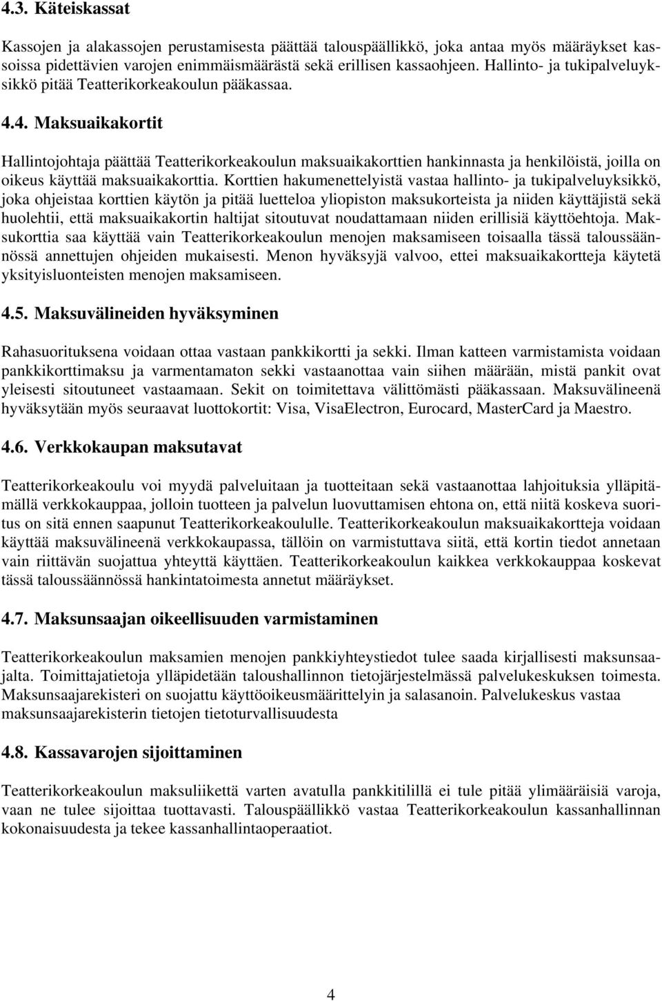 4. Maksuaikakortit Hallintojohtaja päättää Teatterikorkeakoulun maksuaikakorttien hankinnasta ja henkilöistä, joilla on oikeus käyttää maksuaikakorttia.