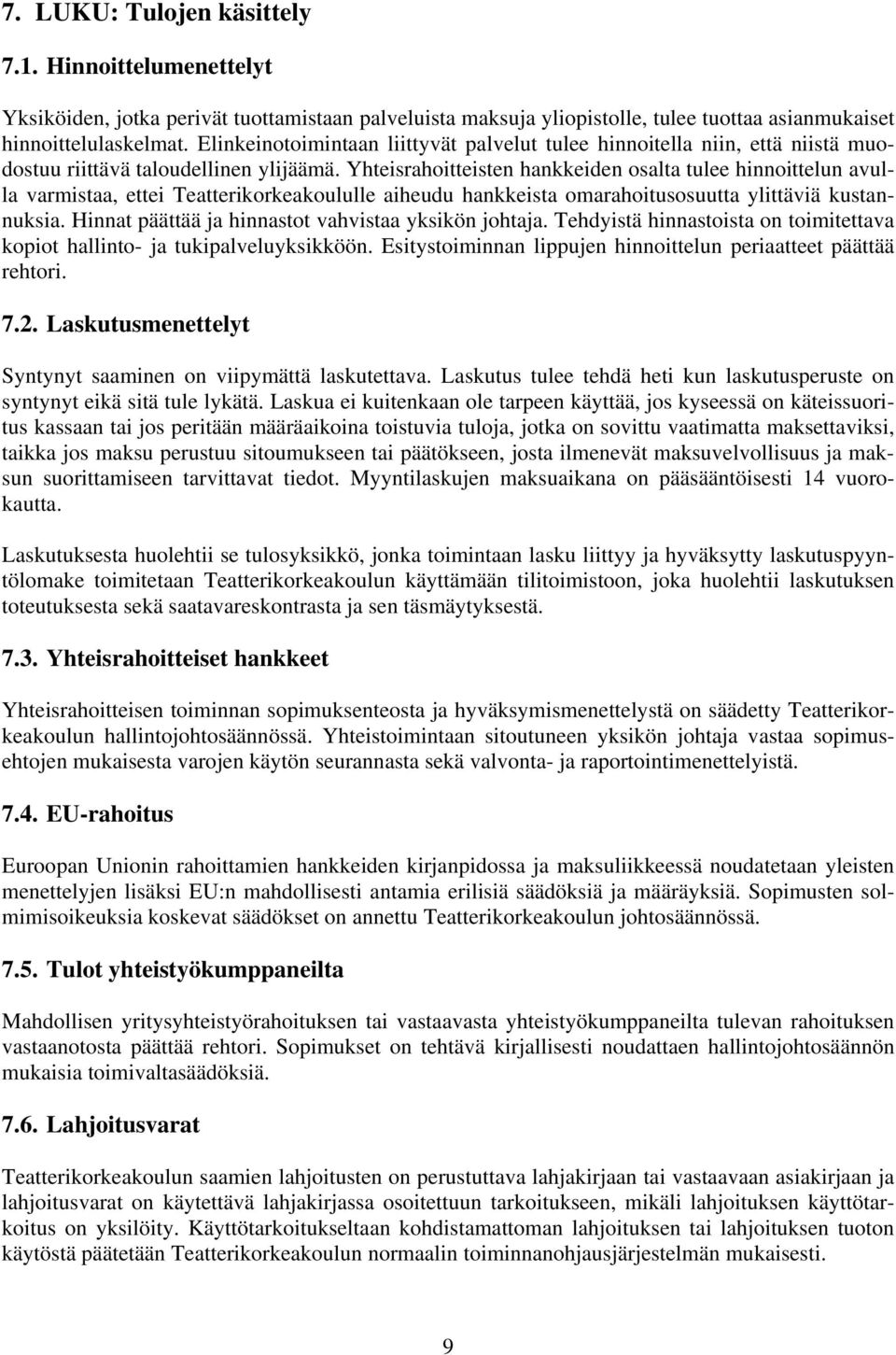 Yhteisrahoitteisten hankkeiden osalta tulee hinnoittelun avulla varmistaa, ettei Teatterikorkeakoululle aiheudu hankkeista omarahoitusosuutta ylittäviä kustannuksia.