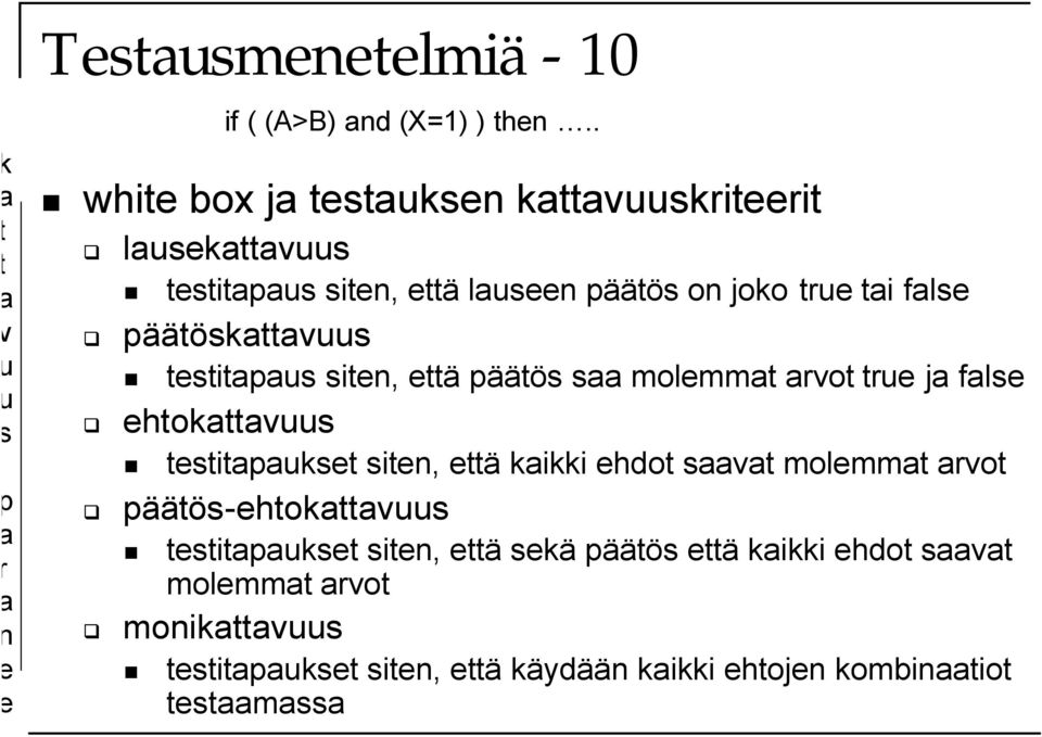 päätöskattavuus testitapaus siten, että päätös saa molemmat arvot true ja false ehtokattavuus testitapaukset siten, että kaikki