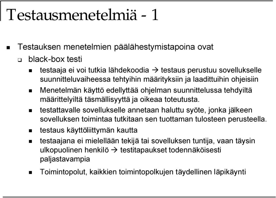 testattavalle sovellukselle annetaan haluttu syöte, jonka jälkeen sovelluksen toimintaa tutkitaan sen tuottaman tulosteen perusteella.