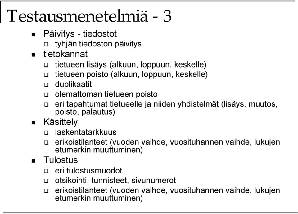 muutos, poisto, palautus) Käsittely laskentatarkkuus erikoistilanteet (vuoden vaihde, vuosituhannen vaihde, lukujen etumerkin muuttuminen)