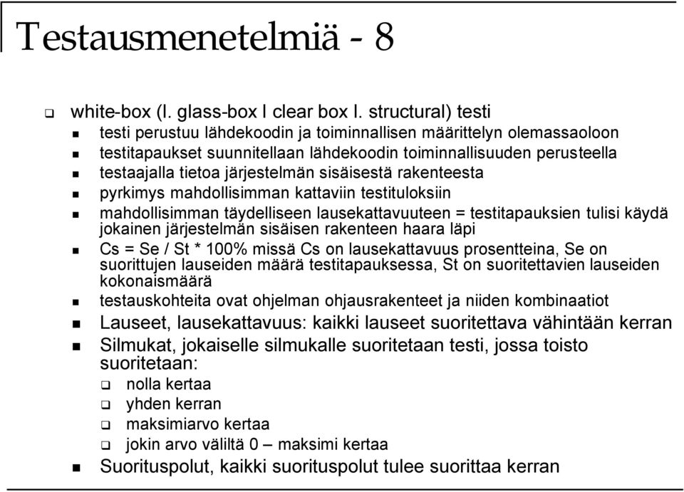 sisäisestä rakenteesta pyrkimys mahdollisimman kattaviin testituloksiin mahdollisimman täydelliseen lausekattavuuteen = testitapauksien tulisi käydä jokainen järjestelmän sisäisen rakenteen haara