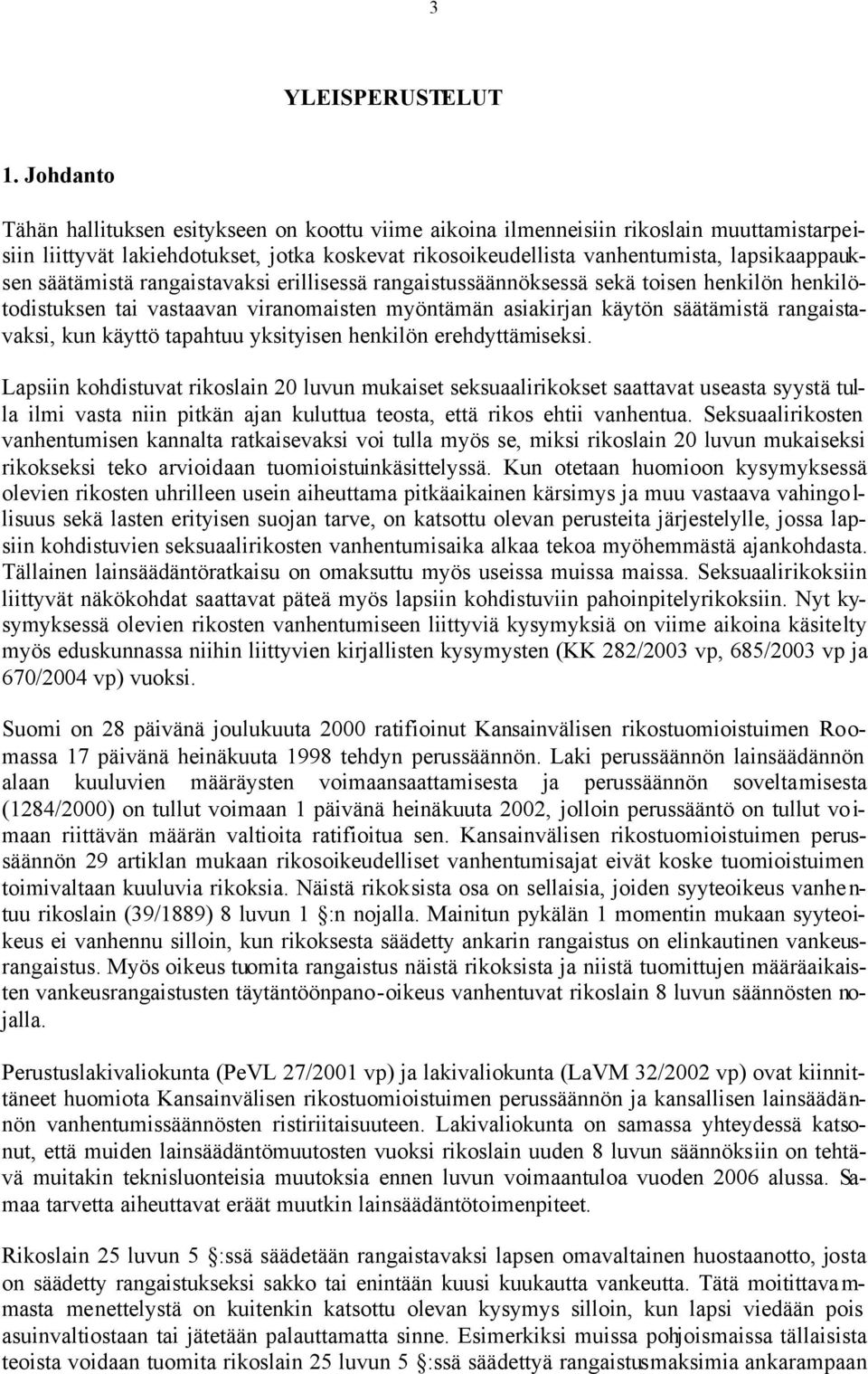 säätämistä rangaistavaksi erillisessä rangaistussäännöksessä sekä toisen henkilön henkilötodistuksen tai vastaavan viranomaisten myöntämän asiakirjan käytön säätämistä rangaistavaksi, kun käyttö