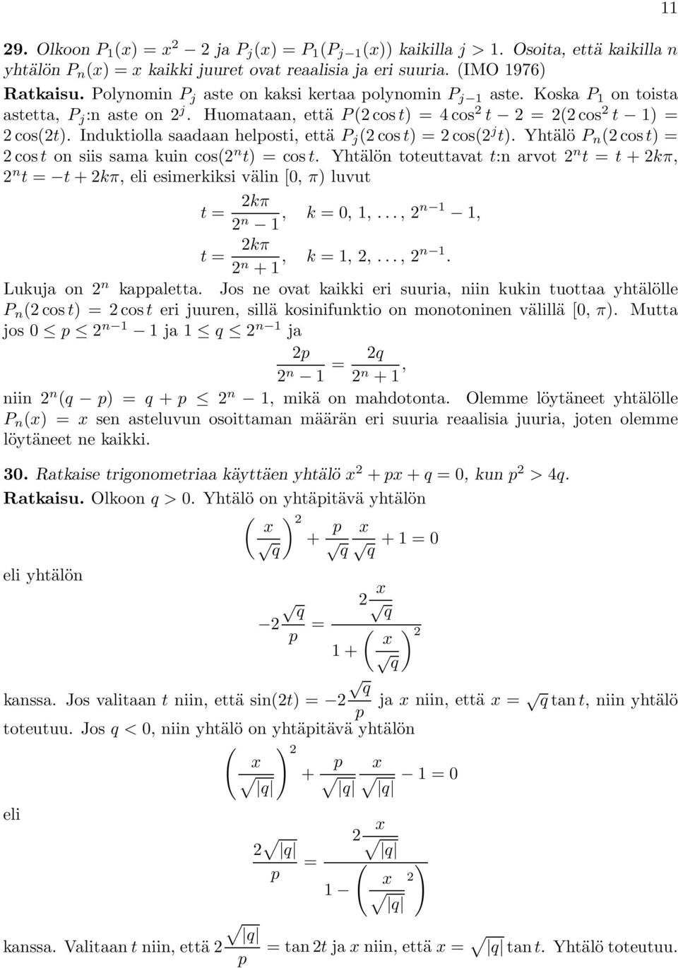 sama kuin cos n t)cost Yhtälön toteuttavat t:n arvot n t t +kπ, n t t +kπ, eli esimerkiksi välin [0, π) luvut t kπ n 1, k 0, 1,, n 1 1, t kπ n +1, k 1,,, n 1 Lukuja on n kappaletta Jos ne ovat kaikki