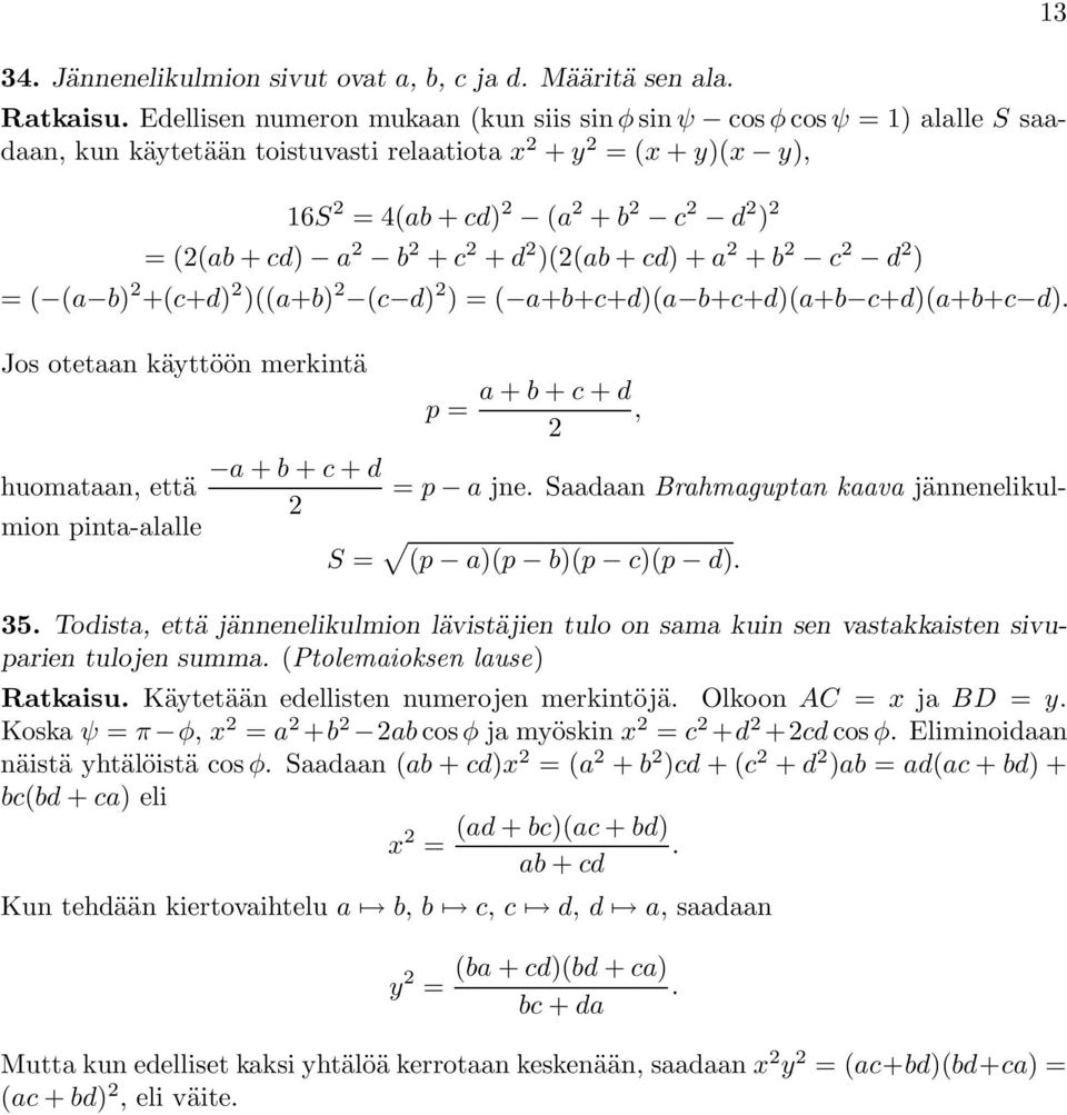 + c + d p a jne Saadaan Brahmaguptan kaava jännenelikulmion pinta-alalle S p a)p b)p c)p d) 35 Todista, ettäjännenelikulmion lävistäjientuloonsamakuinsenvastakkaistensivu- parien tulojen summa