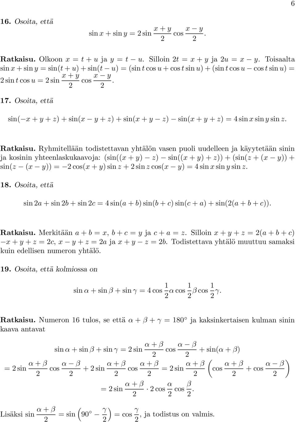 kosinin yhteenlaskukaavoja: sinx + y) z) sinx + y)+z)) + sinz +x y)) + sinz x y)) cosx + y)sinz +sinz cosx y) 4sinx sin y sin z 18 Osoita, että sin a +sinb +sinc 4sina + b)sinb + c)sinc + a)+sina + b