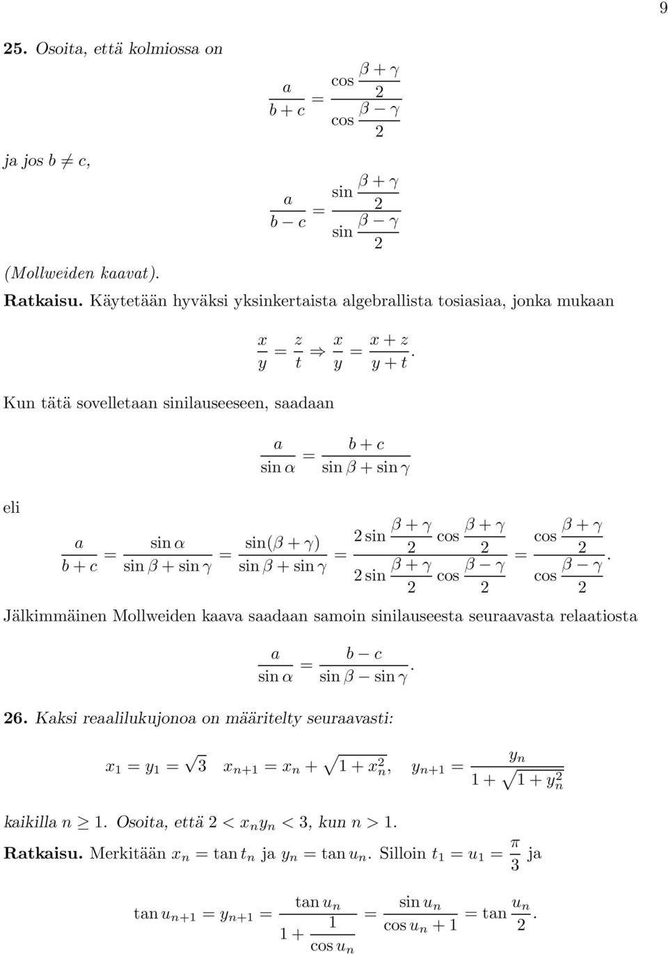 γ cos β γ Jälkimmäinen Mollweiden kaava saadaan samoin sinilauseesta seuraavasta relaatiosta a sin α b c sin β sin γ 6 Kaksi reaalilukujonoa on määritelty seuraavasti: x 1 y 1 3 x n+1 x n + 1+x