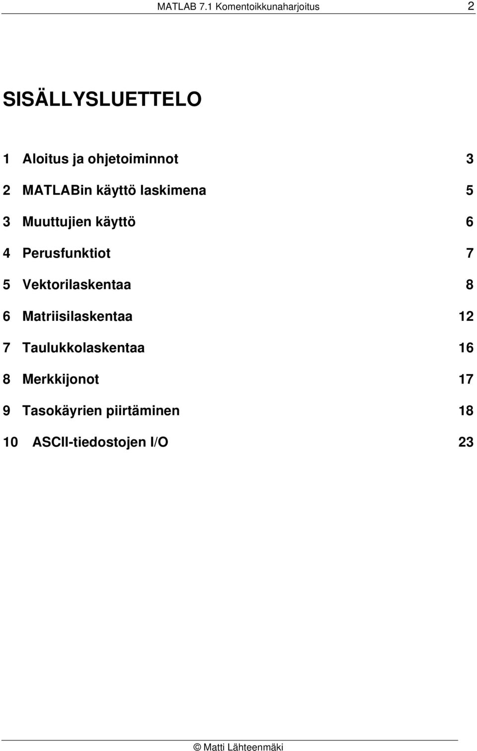 2 MATLABin käyttö laskimena 5 3 Muuttujien käyttö 6 4 Perusfunktiot 7 5