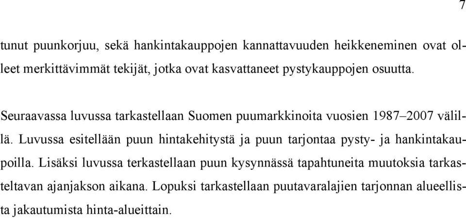 Luvussa esitellään puun hintakehitystä ja puun tarjontaa pysty- ja hankintakaupoilla.