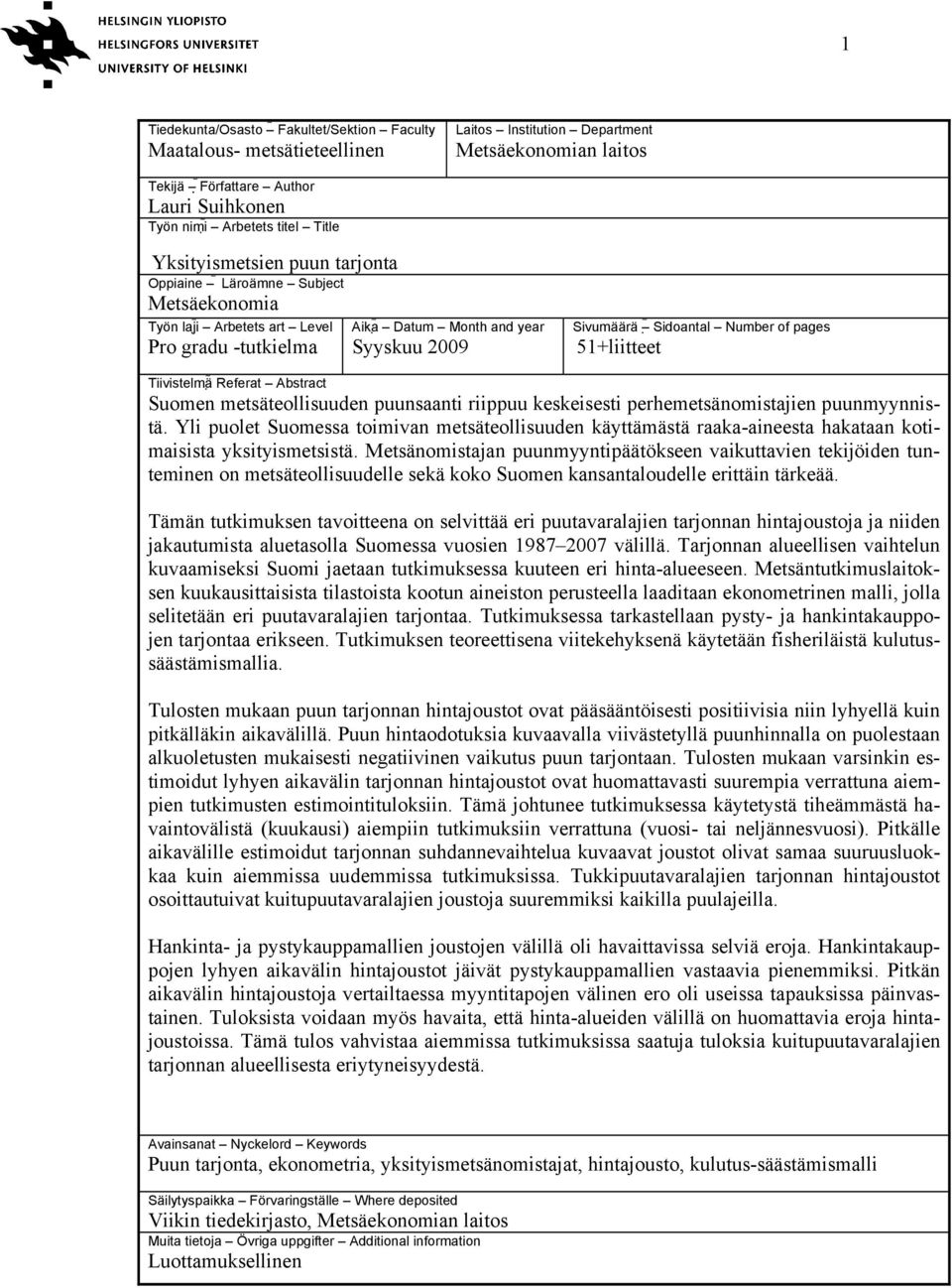 51+liitteet Tiivistelmä Referat Abstract Suomen metsäteollisuuden puunsaanti riippuu keskeisesti perhemetsänomistajien puunmyynnistä.