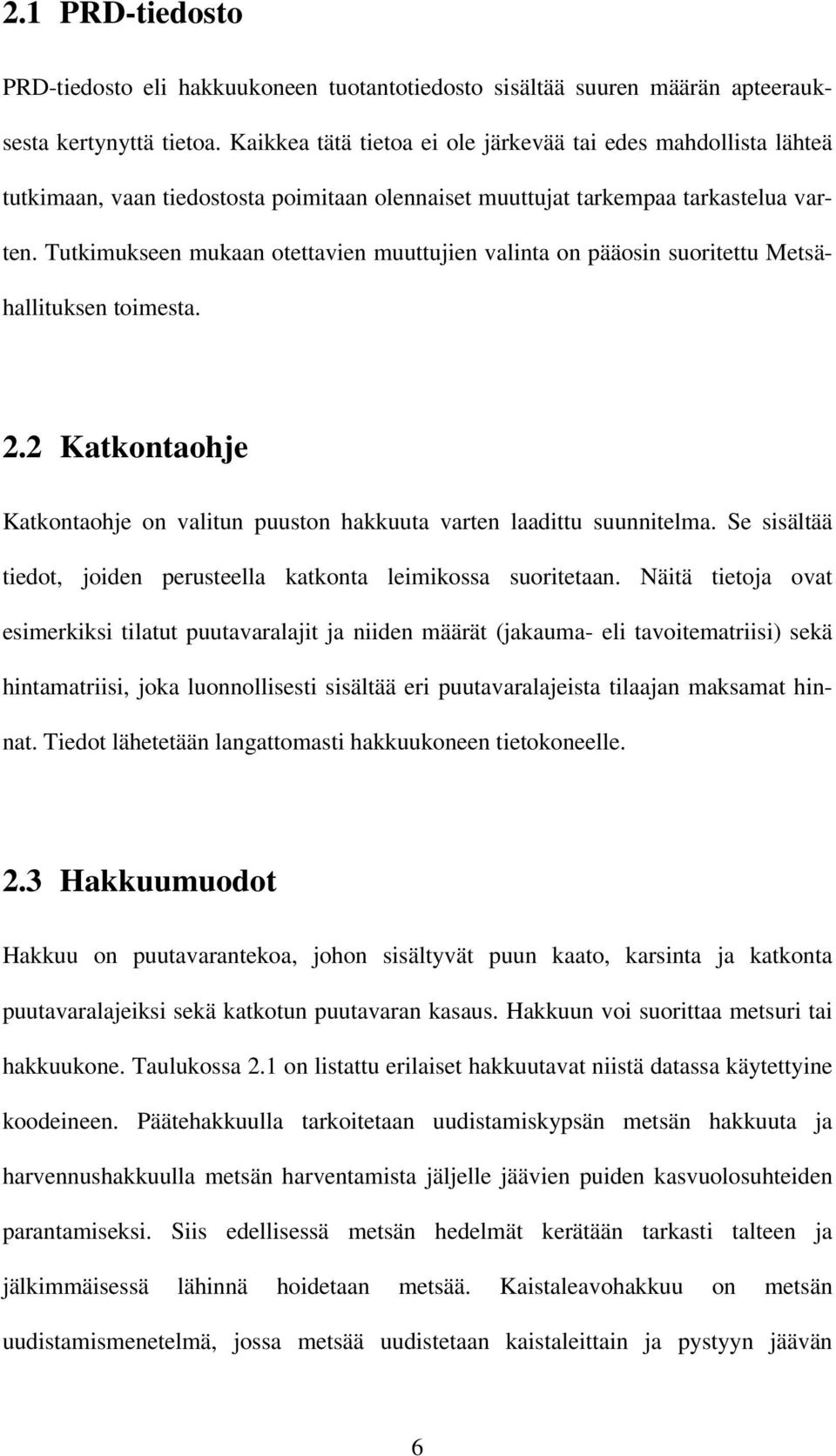 Tutkimukseen mukaan otettavien muuttujien valinta on pääosin suoritettu Metsähallituksen toimesta. 2.2 Katkontaohje Katkontaohje on valitun puuston hakkuuta varten laadittu suunnitelma.