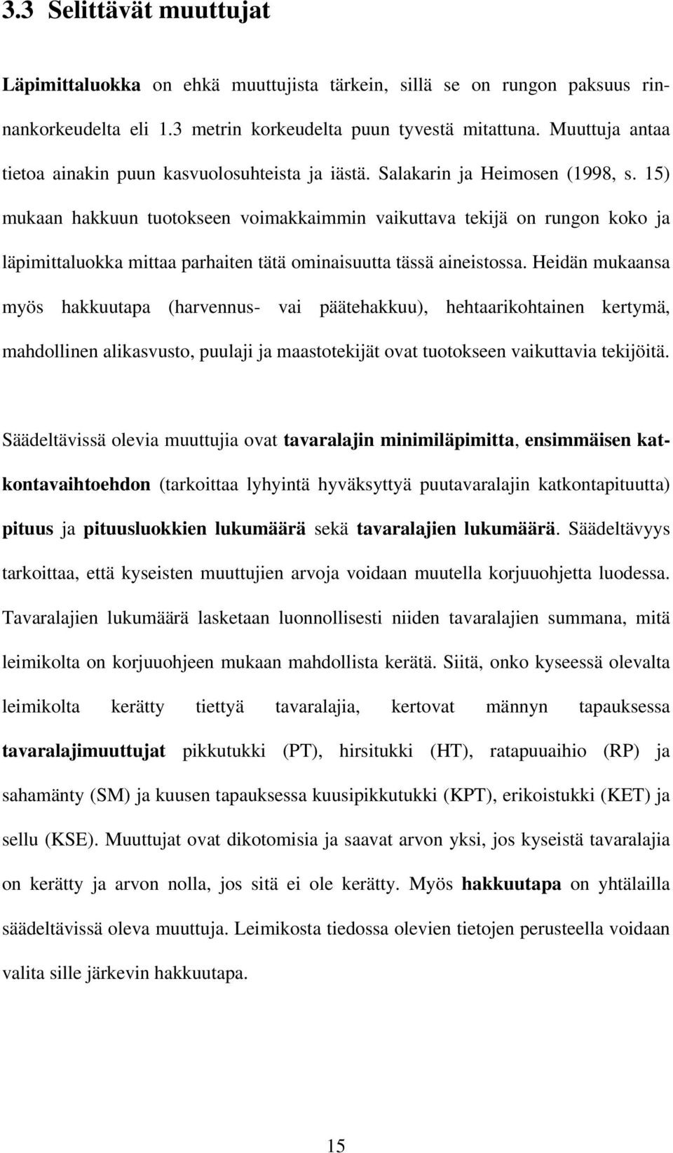 15) mukaan hakkuun tuotokseen voimakkaimmin vaikuttava tekijä on rungon koko ja läpimittaluokka mittaa parhaiten tätä ominaisuutta tässä aineistossa.