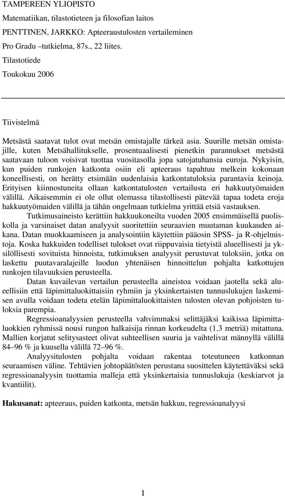 Suurille metsän omistajille, kuten Metsähallitukselle, prosentuaalisesti pienetkin parannukset metsästä saatavaan tuloon voisivat tuottaa vuositasolla jopa satojatuhansia euroja.