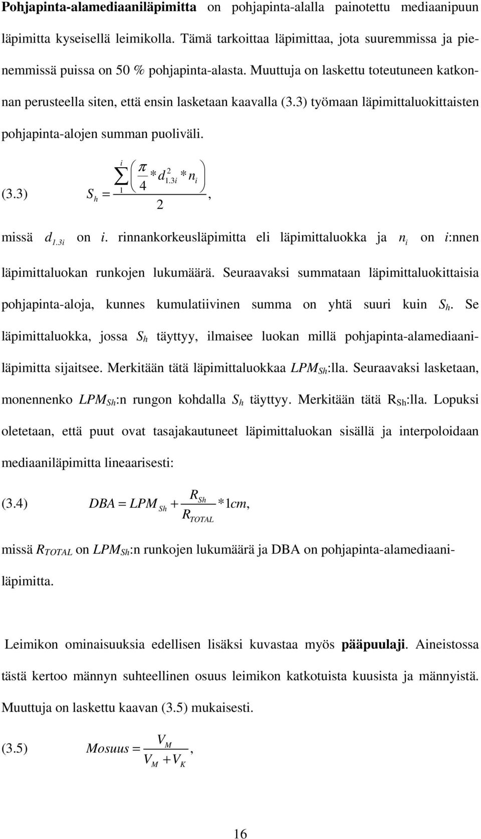 3) työmaan läpimittaluokittaisten pohjapinta-alojen summan puoliväli. (3.3) S h = i 1 π 2 * d1.3i * ni 4, 2 missä d 1.3i on i.