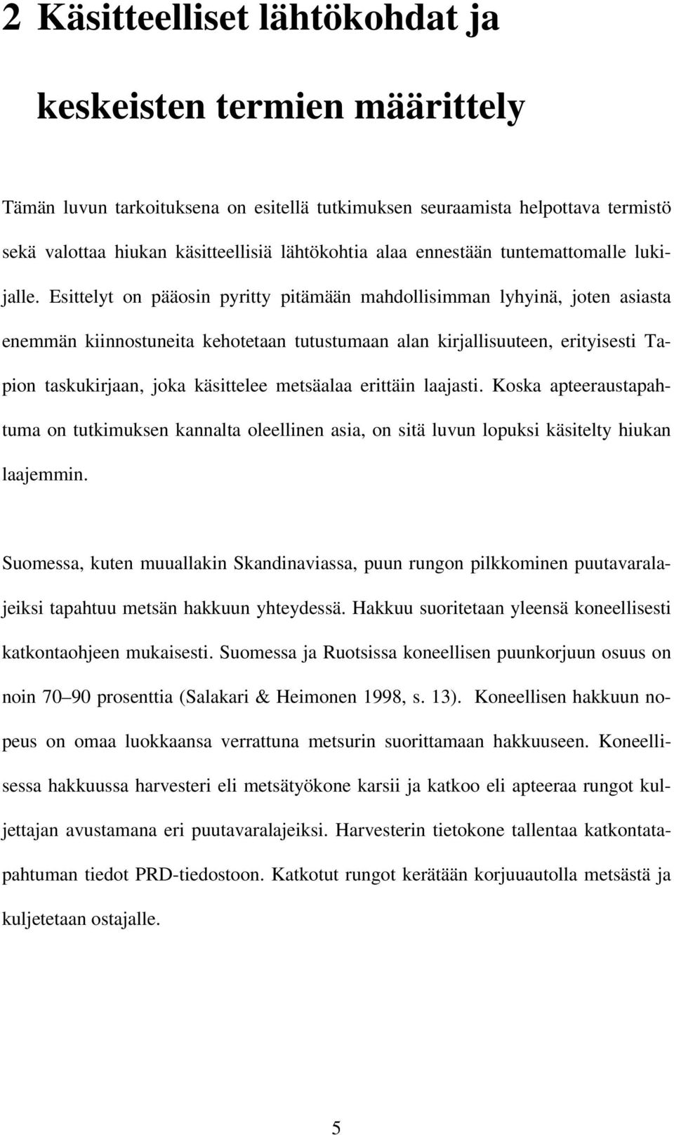 Esittelyt on pääosin pyritty pitämään mahdollisimman lyhyinä, joten asiasta enemmän kiinnostuneita kehotetaan tutustumaan alan kirjallisuuteen, erityisesti Tapion taskukirjaan, joka käsittelee