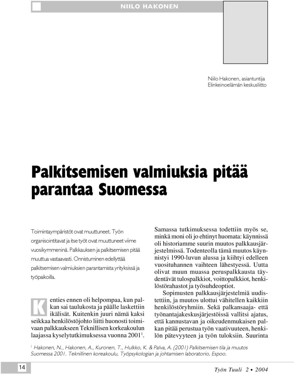 Onnistuminen edellyttää palkitsemisen valmiuksien parantamista yrityksissä ja työpaikoilla. K enties ennen oli helpompaa, kun palkan sai taulukosta ja päälle laskettiin ikälisät.