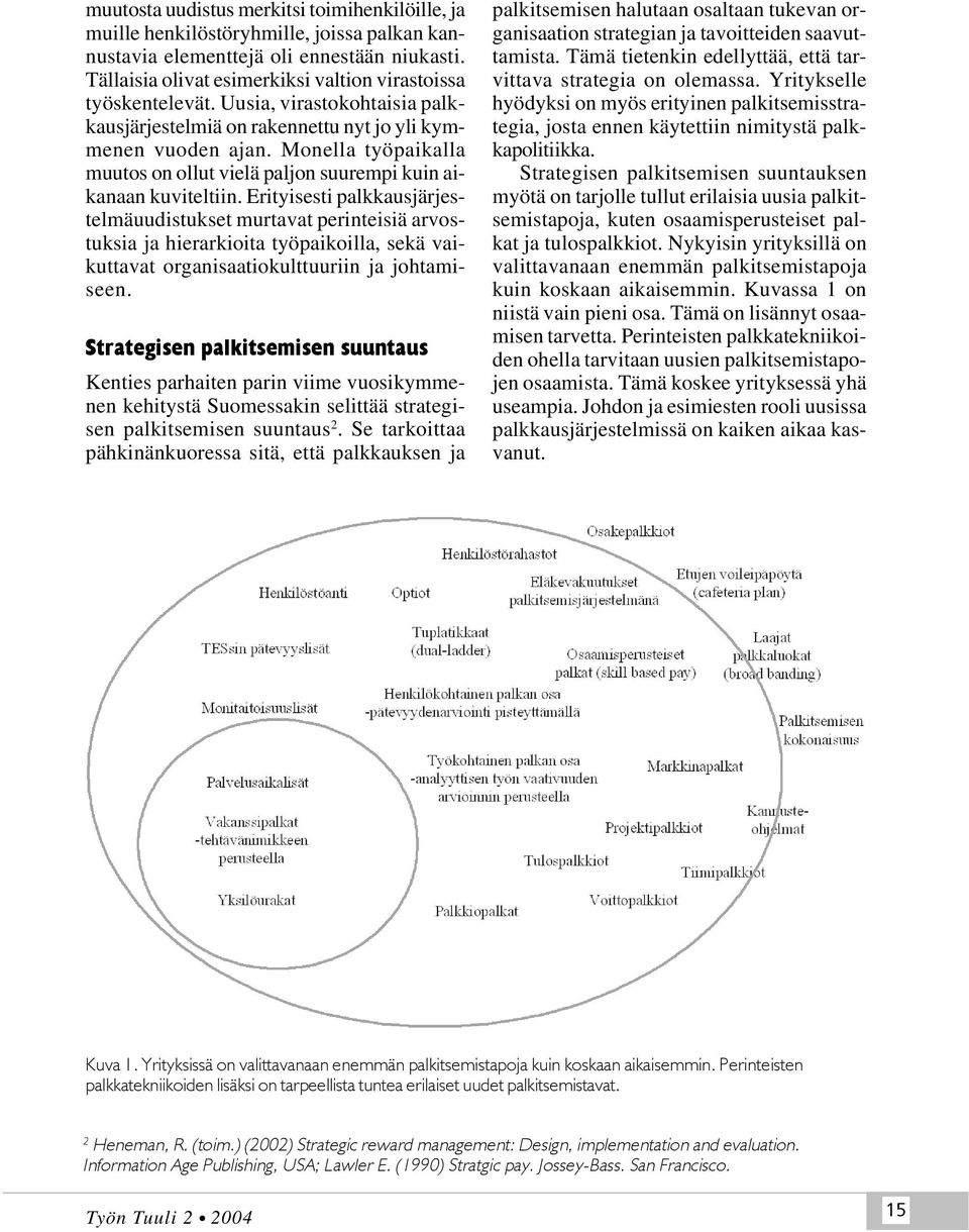 Monella työpaikalla muutos on ollut vielä paljon suurempi kuin aikanaan kuviteltiin.