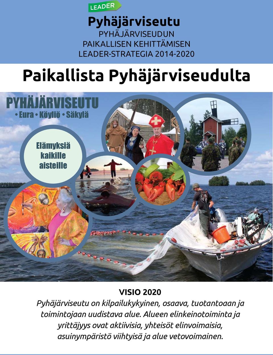 Pyhäjärviseutu on kilpailukykyinen, osaava, tuotantoaan ja toimintojaan uudistava alue.