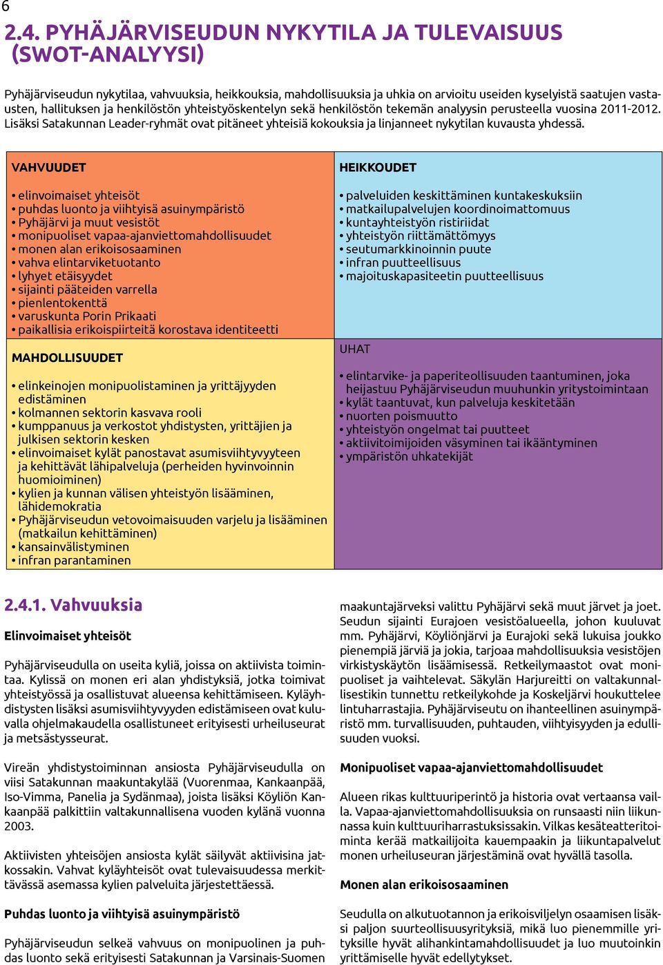 henkilöstön yhteistyöskentelyn sekä henkilöstön tekemän analyysin perusteella vuosina 2011-2012.