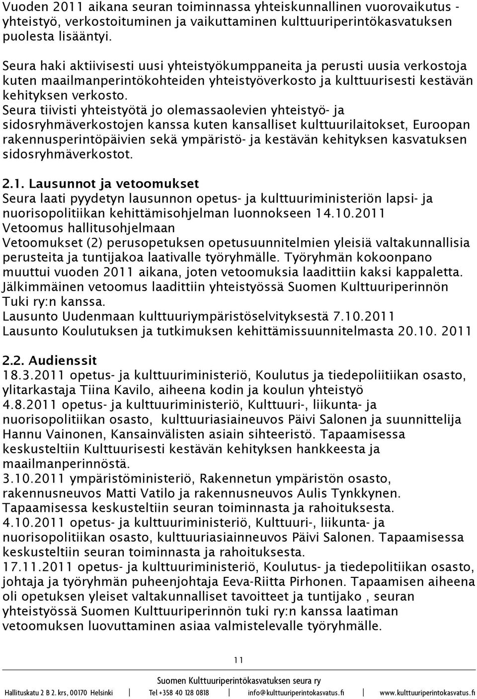 Seura tiivisti yhteistyötä jo olemassaolevien yhteistyö- ja sidosryhmäverkostojen kanssa kuten kansalliset kulttuurilaitokset, Euroopan rakennusperintöpäivien sekä ympäristö- ja kestävän kehityksen