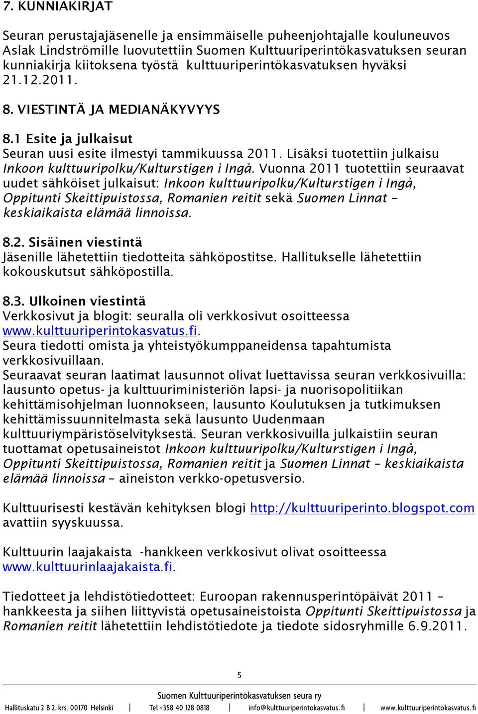 Lisäksi tuotettiin julkaisu Inkoon kulttuuripolku/kulturstigen i Ingå.