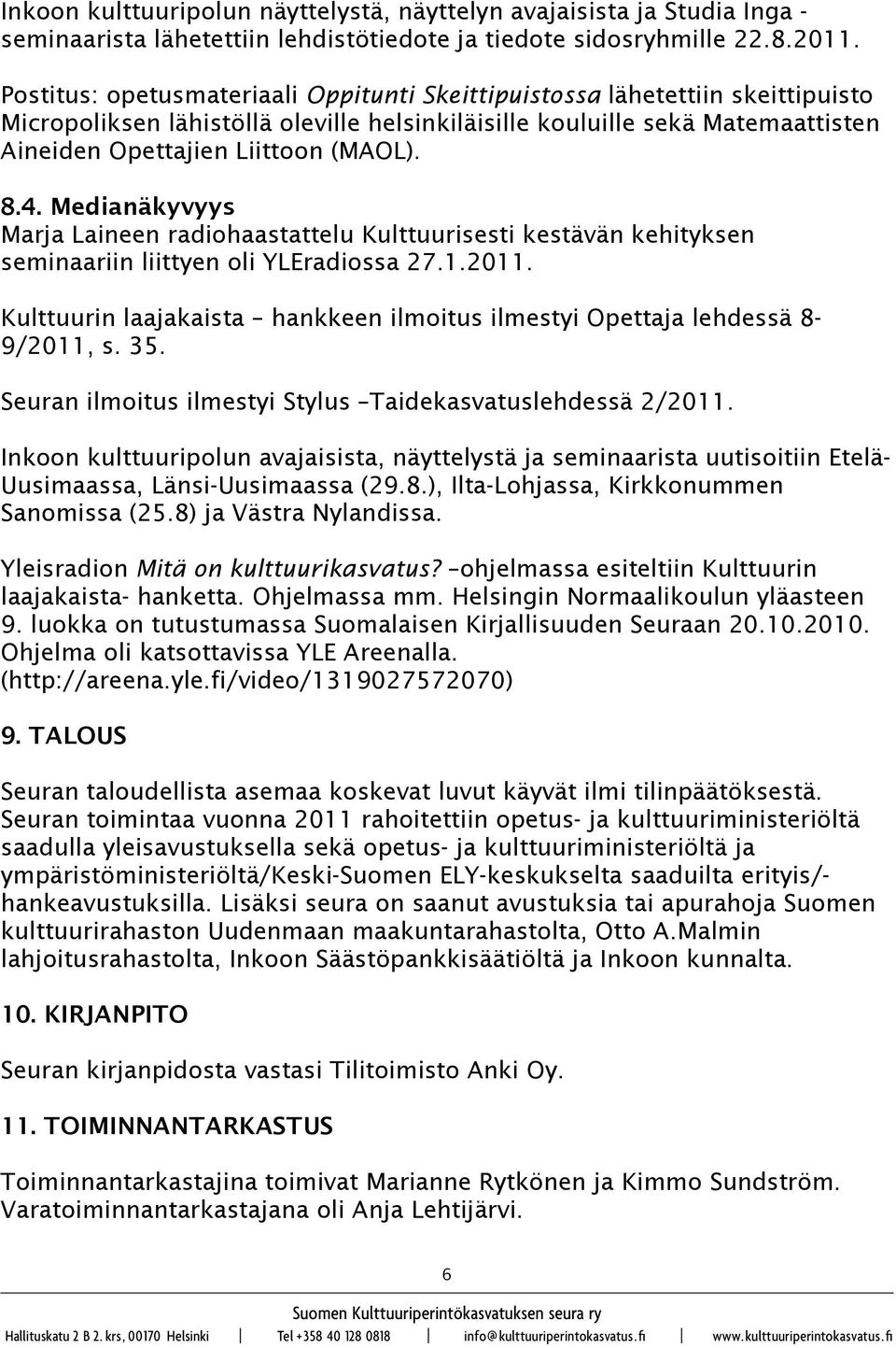 4. Medianäkyvyys Marja Laineen radiohaastattelu Kulttuurisesti kestävän kehityksen seminaariin liittyen oli YLEradiossa 27.1.2011.