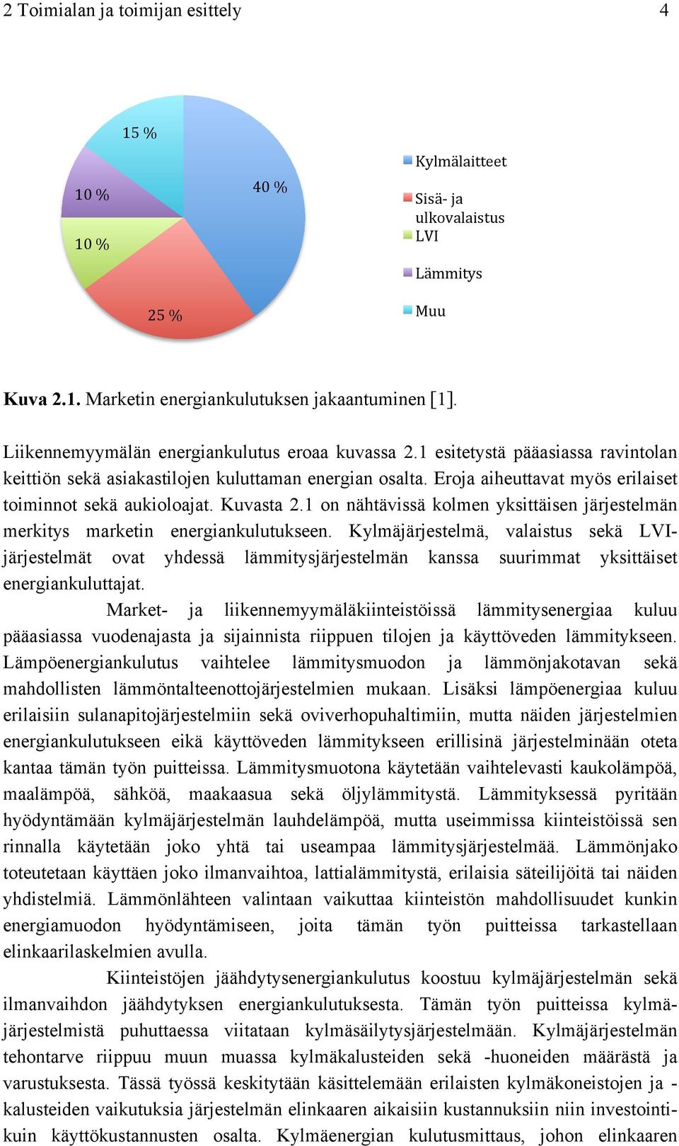 Eroja aiheuttavat myös erilaiset toiminnot sekä aukioloajat. Kuvasta 2.1 on nähtävissä kolmen yksittäisen järjestelmän merkitys marketin energiankulutukseen.