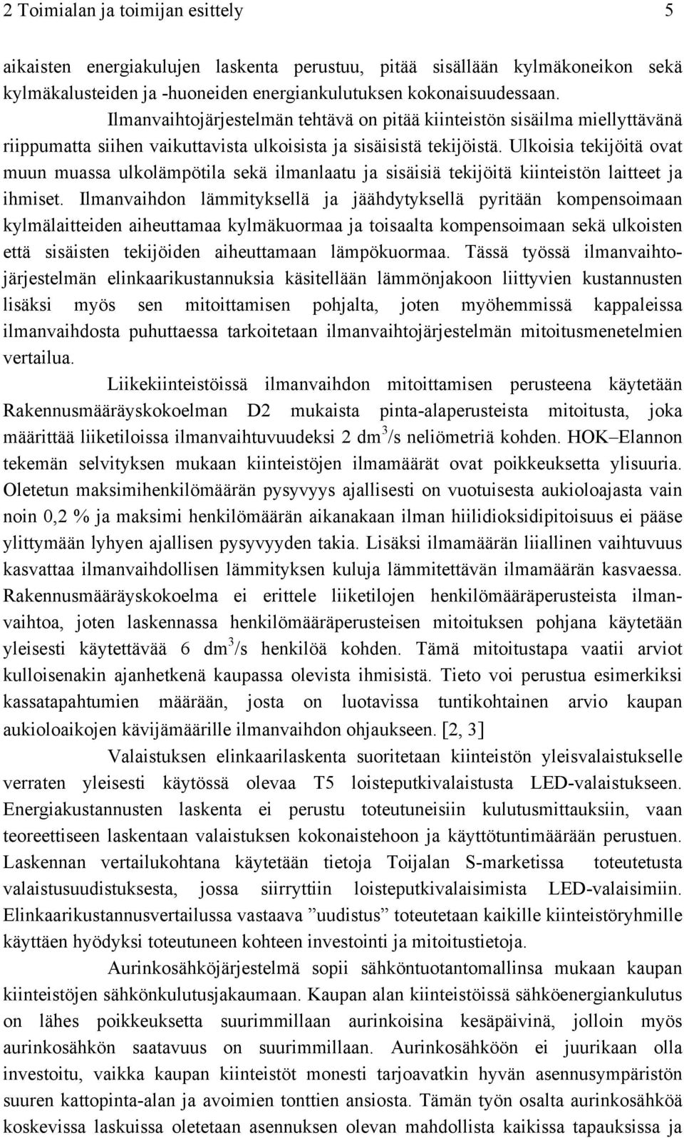 Ulkoisia tekijöitä ovat muun muassa ulkolämpötila sekä ilmanlaatu ja sisäisiä tekijöitä kiinteistön laitteet ja ihmiset.