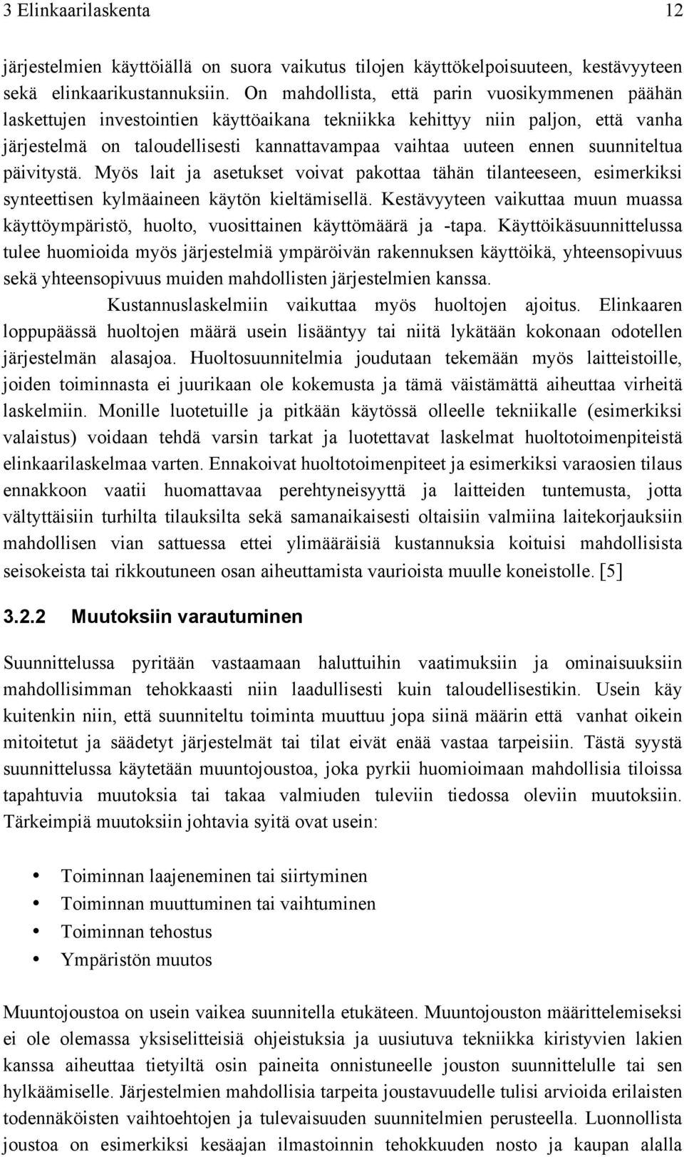 suunniteltua päivitystä. Myös lait ja asetukset voivat pakottaa tähän tilanteeseen, esimerkiksi synteettisen kylmäaineen käytön kieltämisellä.