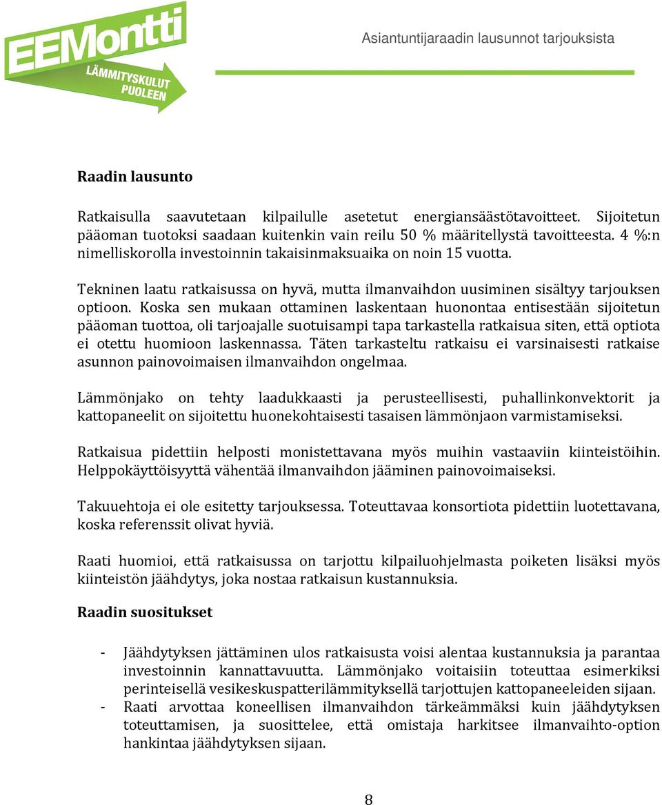 Koska sen mukaan ottaminen laskentaan huonontaa entisestään sijoitetun pääoman tuottoa, oli tarjoajalle suotuisampi tapa tarkastella ratkaisua siten, että optiota ei otettu huomioon laskennassa.